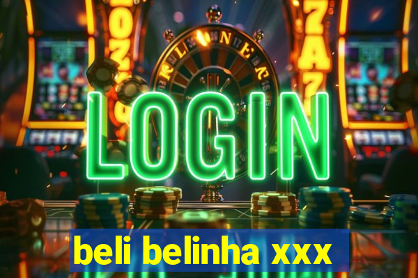 beli belinha xxx